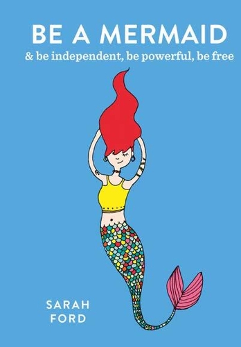 Бумажная книга «Be a Mermaid: & be independent, be powerful, be free», автор Сара Форд - фото №1