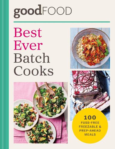 Бумажная книга «GOOD FOOD Best Ever Batch Cooks: 100 fuss-free freezable & prep-ahead meals», автор Good Food - фото №1