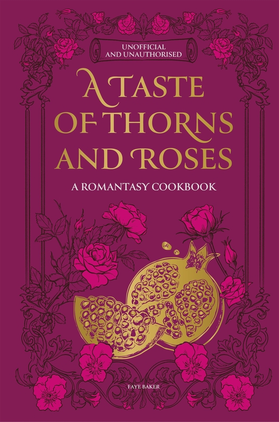 Бумажная книга «A Taste of Thorns and Roses: A romantasy cookbook», автор Фей Бейкер - фото №1