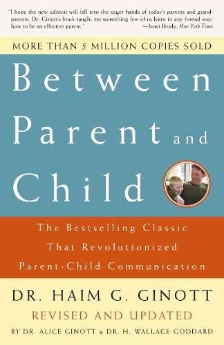Паперова книга «Between Parent and Child: Revised and Updated: The Bestselling Classic That Revolutionized Parent-Child Communication», автор Хаїм Г. Гінот - фото №1