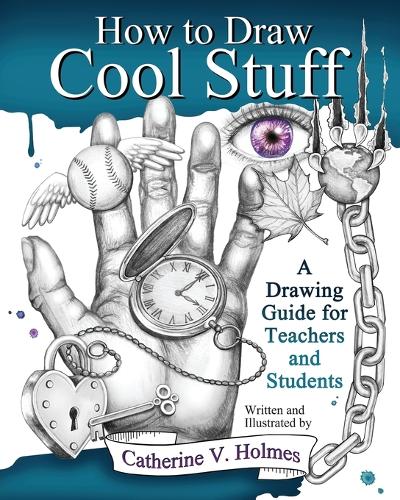 Бумажная книга «How to Draw Cool Stuff: A Drawing Guide for Teachers and Students», автор Кэтрин В. Холмс - фото №1