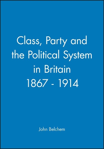 Бумажная книга «Class, Party and the Political System in Britain 1867 - 1914», автор Джон Белчем - фото №1