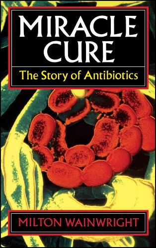 Бумажная книга «Miracle Cure: The Story of Penicillin and the Golden Age of Antibiotics», автор Милтон Уэйнрайт - фото №1