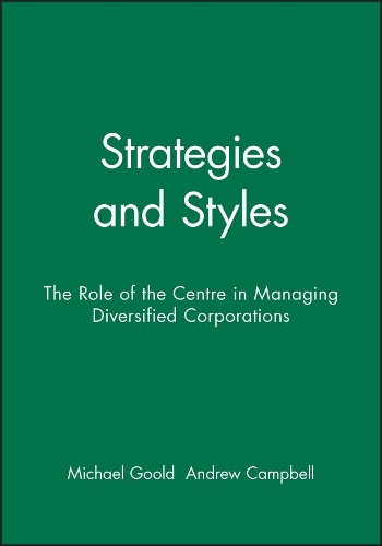 Бумажная книга «Strategies and Styles: The Role of the Centre in Managing Diversified Corporations», авторов Эндрю Кэмпбелл, Майкл Гулд - фото №1
