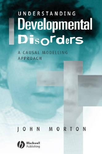 Бумажная книга «Understanding Developmental Disorders: A Causal Modelling Approach», автор Джон Мортон - фото №1