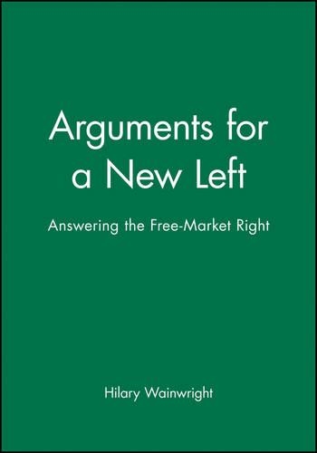 Бумажная книга «Arguments for a New Left: Answering the Free-Market Right», автор Хилари Уэйнрайт - фото №1