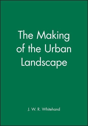 Бумажная книга «The Making of the Urban Landscape», автор Дж. В. Р. Уайтхэнд - фото №1