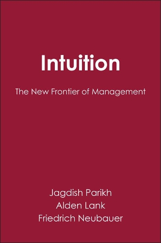 Бумажная книга «Intuition: The New Frontier of Management», авторов Олден Лэнк, Фредерик Нойбауэр, Джагдиш Парих - фото №1