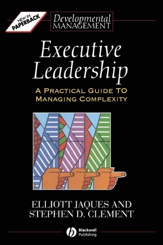Бумажная книга «Executive Leadership: A Practical Guide to Managing Complexity», авторов Эллиот Жак, Стивен Д. Клемент - фото №1
