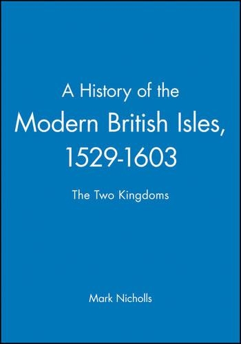Паперова книга «A History of the Modern British Isles, 1529-1603: The Two Kingdoms», автор Марк Ніколс - фото №1