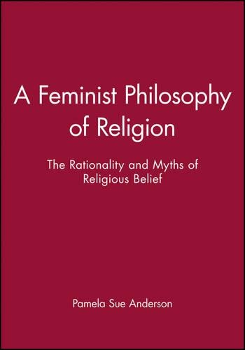 Бумажная книга «A Feminist Philosophy of Religion: The Rationality and Myths of Religious Belief», автор Памела Сью Андерсон - фото №1