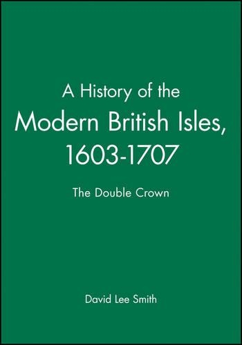 Бумажная книга «A History of the Modern British Isles, 1603-1707: The Double Crown», автор Дэвид Ли Смит - фото №1