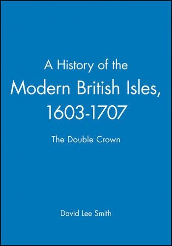 Паперова книга «A History of the Modern British Isles, 1603-1707: The Double Crown», автор Девід Лі Сміт - фото №1