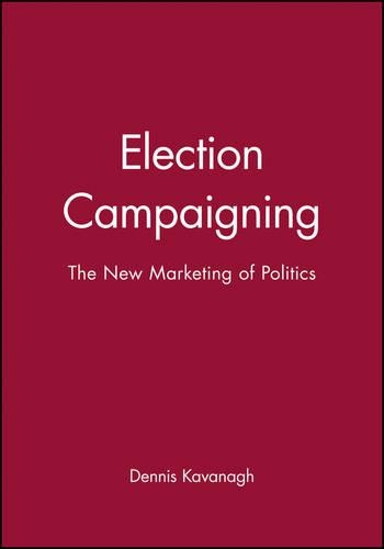 Бумажная книга «Election Campaigning: The New Marketing of Politics», автор Деннис Кавана - фото №1