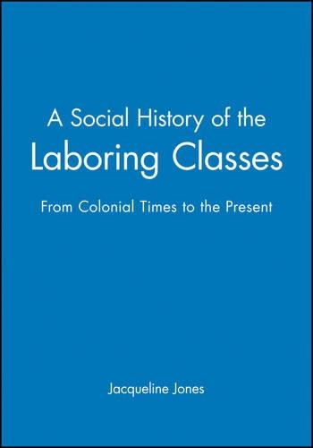 Паперова книга «A Social History of the Laboring Classes: From Colonial Times to the Present», автор Жаклін Джонс - фото №1