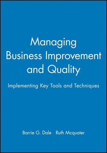 Бумажная книга «Managing Business Improvement and Quality: Implementing Key Tools and Techniques», авторов Барри Г. Дейл, Рут Маккуотер - фото №1