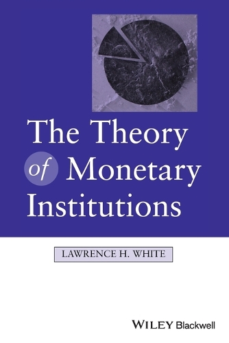 Бумажная книга «The Theory of Monetary Institutions», автор Лоуренс Уайт - фото №1