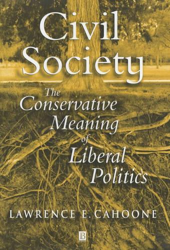 Бумажная книга «Civil Society: The Conservative Meaning of Liberal Politics», автор Лоуренс Э. Кахун - фото №1