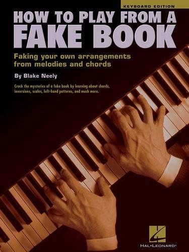 Бумажная книга «How to Play from a Fake Book: Faking Your Own Arrangements from Melodies and Chords», автор Блейк Нили - фото №1