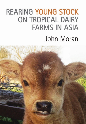 Бумажная книга «Rearing Young Stock on Tropical Dairy Farms in Asia», автор Джон Моран - фото №1