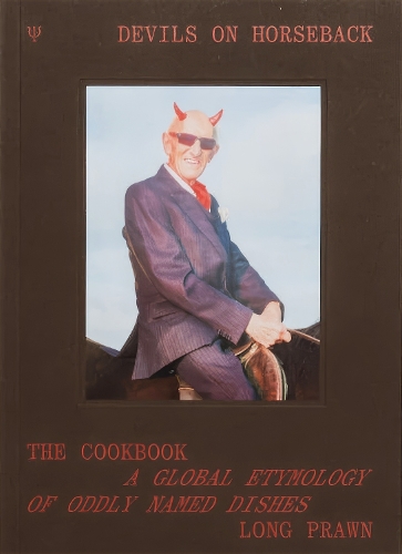 Паперова книга «Devils on Horseback: The Cookbook; A Global Etymology of Oddly Names Dishes», автор Лонг Праун - фото №1