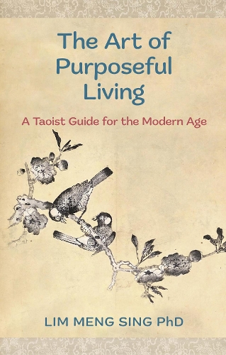 Бумажная книга «The Art Of Purposeful Living: A Taoist Guide For The Modern Age», автор Лим Менг Синг - фото №1