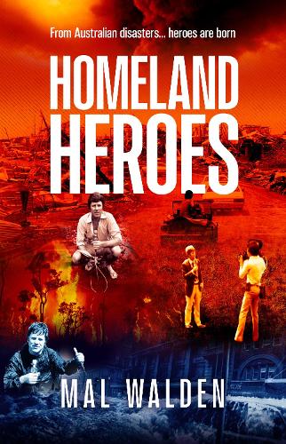 Паперова книга «Homeland Heroes: From Australian disasters - heroes are born», автор Мал Волден - фото №1