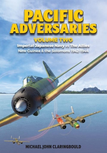 Бумажная книга «Pacific Adversaries - Volume Two: Imperial Japanese Navy vs the Allies New Guinea & the Solomons 1942-1944», автор Майкл Кларингбоулд - фото №1