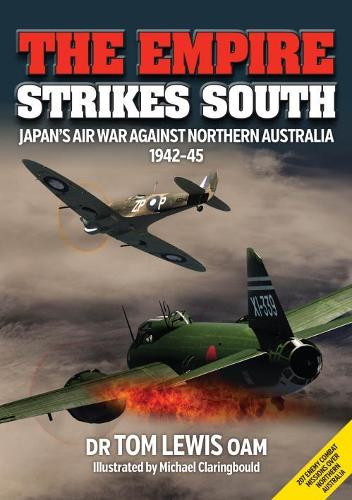 Паперова книга «The Empire Strikes South: Japan’S Air War Against Northern Australia 1942-45 (Second Edition)», автор Том Льюїс - фото №1