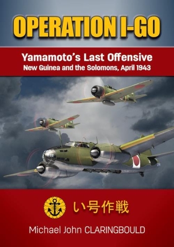 [object Object] «Operation I-Go: Yamamoto'S Last Offensive - New Guinea and the Solomons April 1943», автор Майкл Кларингбоулд - фото №1