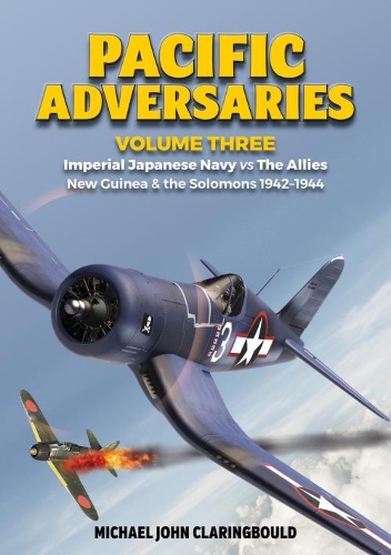 Бумажная книга «Pacific Adversaries - Volume Three: Imperial Japanese Navy vs the Allies New Guinea & the Solomons 1942-1944», автор Майкл Кларингбоулд - фото №1