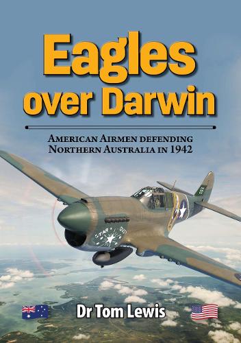 Паперова книга «Eagles Over Darwin: American Airmen Defending Northern Australia in 1942», автор Том Льюїс - фото №1