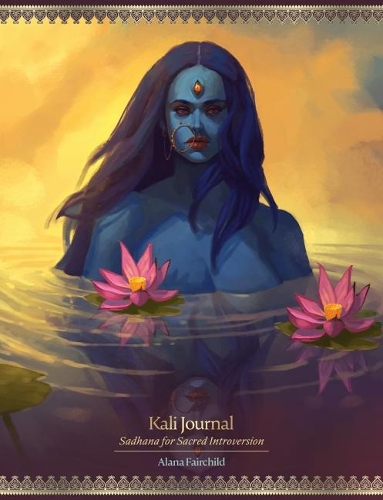 Бумажная книга «Kali Journal: Sadhana for Sacred Introversion», автор Алана Фэйрчайлд - фото №1