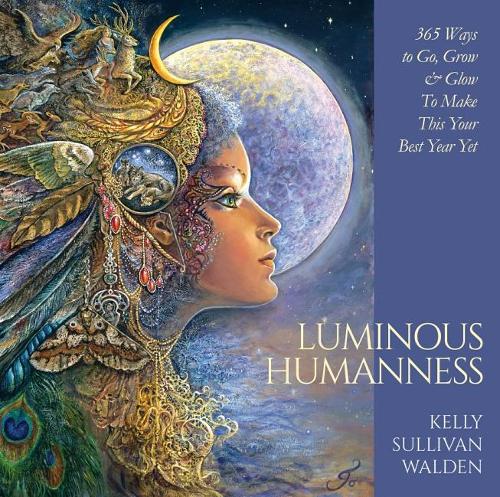 Бумажная книга «Luminous Humanness: 365 Ways to Go, Grow & Glow to Make This Your Best Year Yet», автор Келли Салливан Уолден - фото №1