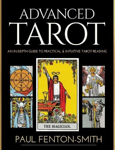Паперова книга «Advanced Tarot: An in-Depth Guide to Practical & Intuitive Tarot Reading», автор Пол Фентон-Сміт - фото №1