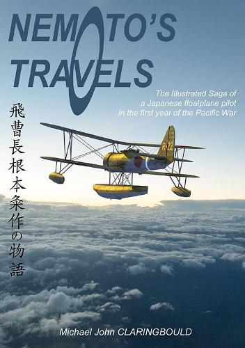 Paper book «Nemoto'S Travels: The Illustrated Saga of a Japanese Floatplane Pilot in the First Year of the Pacific War», author Michael Claringbould - фото №1