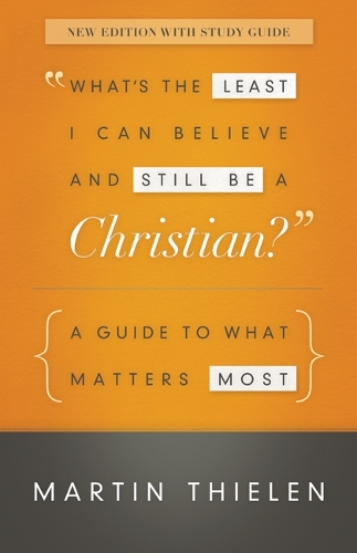 Бумажная книга «What's the Least I Can Believe and Still Be a Christian? New Edition with Study Guide: A Guide to What Matters Most», автор Мартин Тилен - фото №1