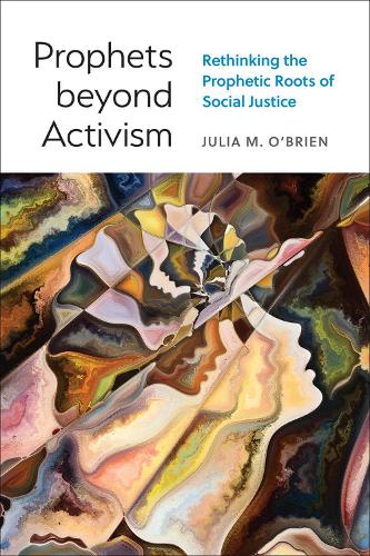 Бумажная книга «Prophets beyond Activism: Rethinking the Prophetic Roots of Social Justice», автор Джулия М. О'Брайен - фото №1