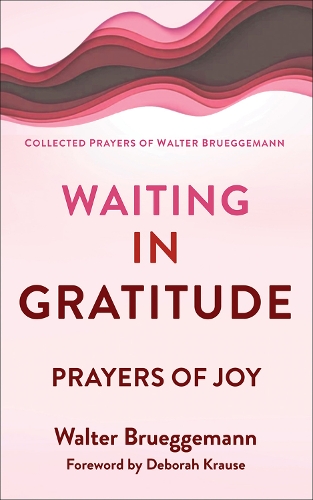Бумажная книга «Waiting in Gratitude: Prayers for Joy», автор Уолтер Брюггеманн - фото №1
