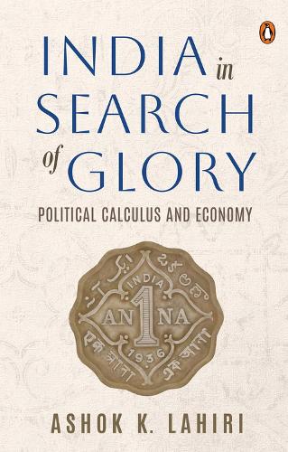 Бумажная книга «India in Search of Glory: Political Calculus and Economy», автор Ашок К. Лахири - фото №1