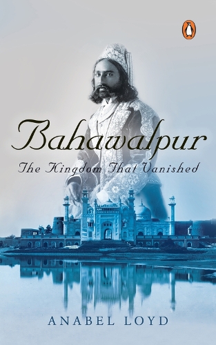 Бумажная книга «Bahawalpur: The Kingdom that Vanished», автор Анабель Лойд - фото №1