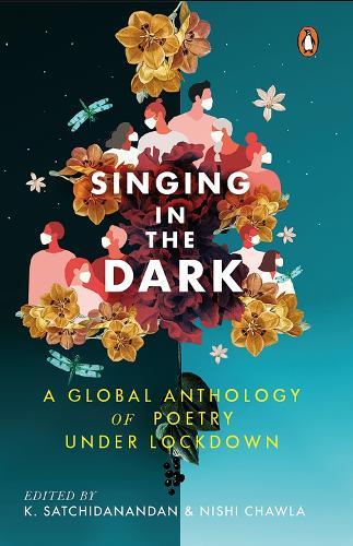 Бумажная книга «Singing in the Dark: A Global Anthology of Poetry under Lockdown», авторов K. Сачиданандан, Ниши Чавла - фото №1