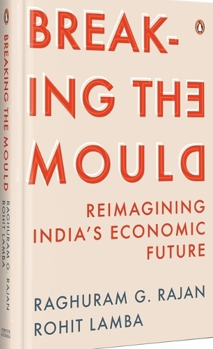 Бумажная книга «Breaking The Mould: Reimagining India's Economic Future», авторов Раджан Г. Рагхурам, Рохит Ламба - фото №1