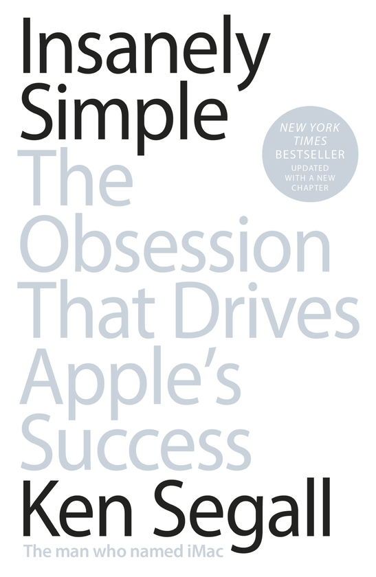 Паперова книга «Insanely Simple: The Obsession That Drives Apple's Success», автор Кен Сегал - фото №1