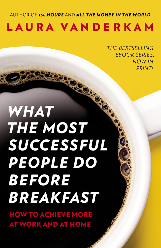 Паперова книга «What the Most Successful People Do Before Breakfast», автор Лора Вандеркам - фото №1