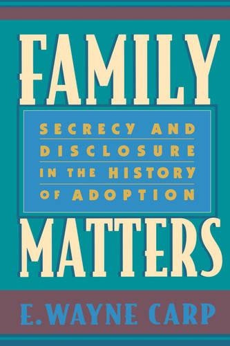Бумажная книга «Family Matters: Secrecy and Disclosure in the History of Adoption», автор Э. Уэйн Карп - фото №1