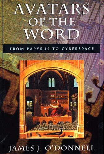 Бумажная книга «Avatars of the Word: From Papyrus to Cyberspace», автор Джеймс Дж. О'Доннелл - фото №1