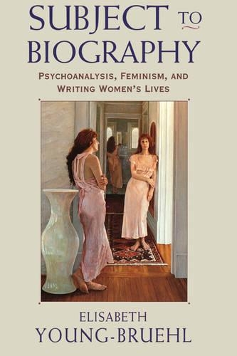 Бумажная книга «Subject to Biography: Psychoanalysis, Feminism, and Writing Women’s Lives», автор Элизабет Янг-Брюль - фото №1