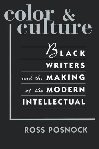 Бумажная книга «Color and Culture: Black Writers and the Making of the Modern Intellectual», автор Росс Поснок - фото №1