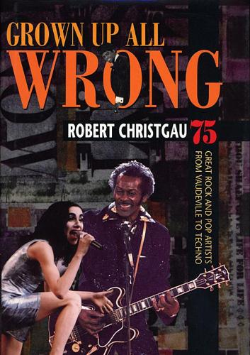 Бумажная книга «Grown Up All Wrong: 75 Great Rock and Pop Artists from Vaudeville to Techno», автор Роберт Кристгау - фото №1